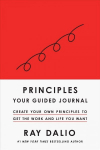 Principles: Your Guided Journal (Create Your Own Principles to Get the Work and Life You Want)