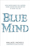 Blue Mind: How Water Makes You Happier, More Connected and Better at What You Do