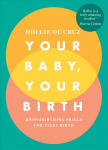 Your Baby, Your Birth: Hypnobirthing Skills For Every Birth