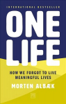 One Life: How we forgot to live meaningful lives 2nd edition