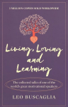 Living, Loving and Learning: The collected talks of one of the world's great motivational speakers