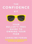 Confidence Kit: Your Bullsh*t-Free Guide to Owning Your Fear