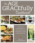 Age GRACEfully Cookbook: The Power of FOODTRIENTS to Promote Health and Well-being for a Joyful and Sustainable Life