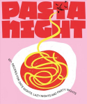 Pasta Night: 60plus recipes for date nights, lazy nights and party nights