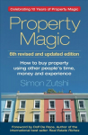 Property Magic: How to Buy Property Using Other People's Time, Money and Experience Celebrating 10 Years of Property Magic