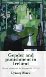 Gender and Punishment in Ireland: Women, Murder and the Death Penalty, 1922-64