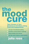 Mood Cure: Take Charge of Your Emotions in 24 Hours Using Food and Supplements