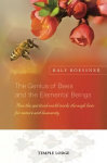 Genius of Bees and the Elemental Beings: How the Spiritual World Works Through Bees for Nature and Humanity
