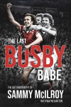 Last Busby Babe: The Autobiography of Sammy Mcilroy