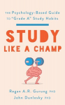 Study Like a Champ: The Psychology-Based Guide to Grade A Study Habits