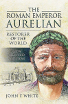 Roman Emperor Aurelian: Restorer of the World - New Revised Edition New Revised ed.
