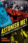 Astonish Me!: First Nights That Changed the World Main