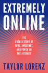 Extremely Online: The Untold Story of Fame, Influence and Power on the Internet