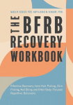 BFRB Recovery Workbook: Effective Recovery from Hair Pulling, Skin Picking, Nail Biting, and Other Body-Focused Repetitive Behaviors