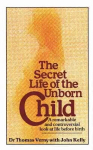 Secret Life Of The Unborn Child: A remarkable and controversial look at life before birth