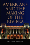 Americans and the Making of the Riviera