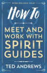 How To Meet and Work with Spirit Guides New edition