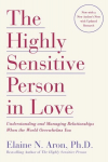 Highly Sensitive Person in Love: Understanding and Managing Relationships When the World Overwhelms You