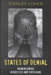 States of Denial: Knowing about Atrocities and Suffering