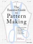 Essential Guide to Pattern Making: All You Need to Know About Designing, Adapting and Customizing Sewing Patterns
