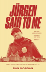 Jurgen Said to Me: Jurgen Klopp, Liverpool and the Remaking of a City