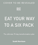 Eat Your Way to a Six Pack: The Ultimate 75 Day Transformation Plan: THE SUNDAY TIMES BESTSELLER