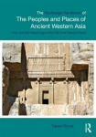 Routledge Handbook Of The Peoples And Places Of Ancient Western Asia: The Near East From The Early Bronze Age To The Fall Of The Persian Empire