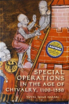 Special Operations in the Age of Chivalry, 1100-1550, Special Operations in the Age of Chivalry, 1100-1550