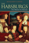 The Habsburgs: The History of a Dynasty, The Habsburgs: The History of a Dynasty