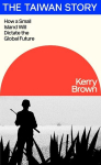 The Taiwan Story: How a Small Island Will Dictate the Global Future, The Taiwan Story: How a Small Island Will Dictate the Global Future