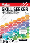 Skill Seeker: Maker Edition: A Practical Way to Track Your Growth and Level Up Your Maker Skills, Skill Seeker: Maker Edition: A Practical Way to Track Your Growth and Level Up Your Maker Skills