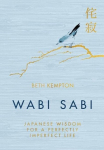 Wabi Sabi: Japanese Wisdom for a Perfectly Imperfect Life, Wabi Sabi: Japanese Wisdom for a Perfectly Imperfect Life
