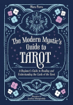The Modern Mystics Guide to Tarot: A Beginners Guide to Reading and Understanding the Cards of the Tarot, The Modern Mystics Guide to Tarot: A Beginners Guide to Reading and Understanding the Cards of the Tarot
