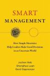 Smart Management: How Simple Heuristics Help Leaders Make Good Decisions in an Uncertain World, Smart Management: How Simple Heuristics Help Leaders Make Good Decisions in an Uncertain World