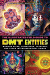 The Illustrated Field Guide to Dmt Entities: Machine Elves, Tricksters, Teachers, and Other Interdimensional Beings, The Illustrated Field Guide to Dmt Entities: Machine Elves, Tricksters, Teachers, and Other Interdimensional Beings