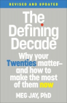 The Defining Decade: Why Your Twenties Matter--And How to Make the Most of Them Now, The Defining Decade: Why Your Twenties Matter--And How to Make the Most of Them Now