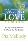 Facing Love Addiction: Giving Yourself the Power to Change the Way You Love, Facing Love Addiction: Giving Yourself the Power to Change the Way You Love