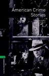 Oxford Bookworms Library: Level 6:: American Crime Stories: (2500 headwords. Stage 6)