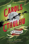 The Carols of Cthulhu: Horrifying Holiday Hymns from the Lore of H. P. Lovecraft, The Carols of Cthulhu: Horrifying Holiday Hymns from the Lore of H. P. Lovecraft