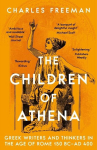 The Children of Athena: Greek writers and thinkers in the Age of Rome, 150 BC-AD 400, The Children of Athena: Greek writers and thinkers in the Age of Rome, 150 BC-AD 400