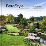 BergStyle. Garden Design inspired by P&uuml;ckler: Peter Berg Gartendesign. Nachhaltigkeit als Prinzip f&uuml;r die Zukunft unserer G&auml;rten - Sustainability as a principle for the future of our gardens, BergStyle. Garden Design inspired by P&uuml;ckler: Peter Berg G ...