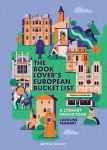 The Book Lovers European Bucket List: A Grand Tour of Literature, The Book Lovers European Bucket List: A Grand Tour of Literature