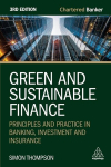 Green and Sustainable Finance: Principles and Practice in Banking, Investment and Insurance, Green and Sustainable Finance: Principles and Practice in Banking, Investment and Insurance