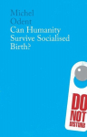 Can Humanity Survive Socialised Birth?, Can Humanity Survive Socialised Birth?