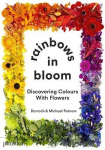 Rainbows in Bloom: Discovering Colours with Flowers, Rainbows in Bloom: Discovering Colours with Flowers