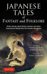Japanese Tales of Fantasy and Folklore: Ninety Stories about Ghosts, Demons and Other Supernatural Beings from the Konjaku Monogatari, Japanese Tales of Fantasy and Folklore: Ninety Stories about Ghosts, Demons and Other Supernatural Beings from the  ...