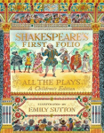 Shakespeares First Folio: All The Plays: A Childrens Edition, Shakespeares First Folio: All The Plays: A Childrens Edition