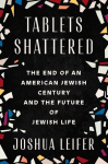 Tablets Shattered: The End of an American Jewish Century and the Future of Jewish Life, Tablets Shattered: The End of an American Jewish Century and the Future of Jewish Life