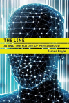 The Line: AI and the Future of Personhood, The Line: AI and the Future of Personhood