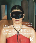 Die Neue Sachlichkeit / The New Objectivity: Ein Jahrhundertjubil&auml;um / A Centennial, Die Neue Sachlichkeit / The New Objectivity: Ein Jahrhundertjubil&auml;um / A Centennial